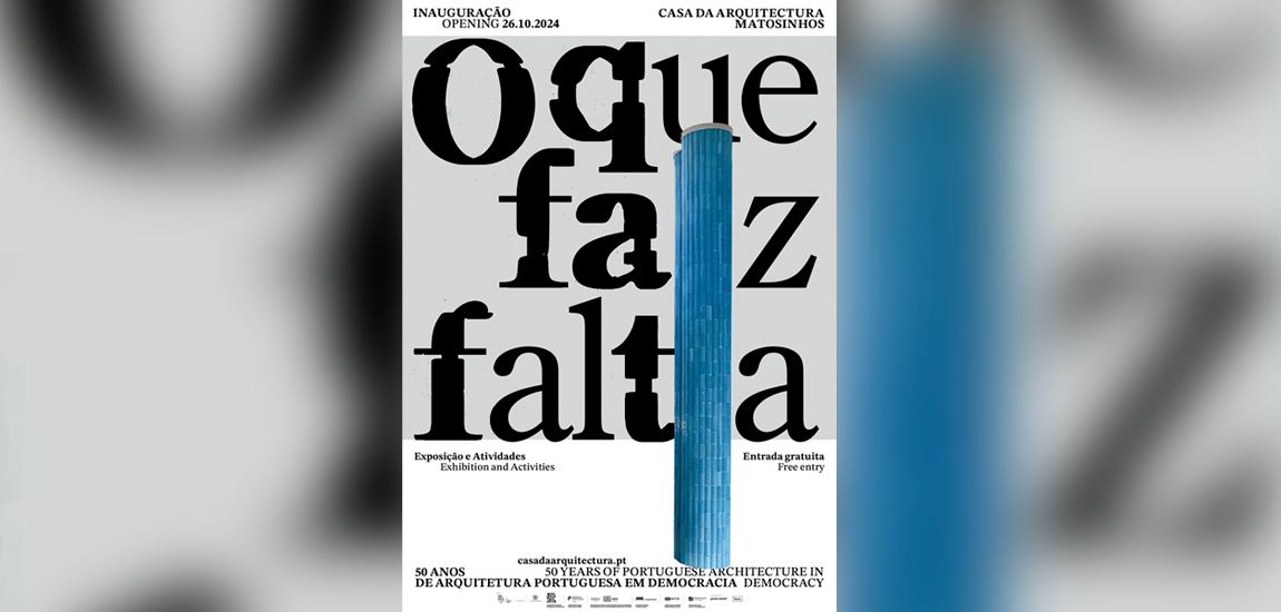 xposição "O que faz Falta. 50 Anos de Arquitetura Portuguesa em Democracia"